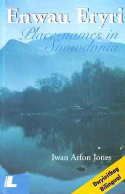 A picture of 'Enwau Eryri / Place-Names in Snowdonia' 
                              by Iwan Arfon Jones