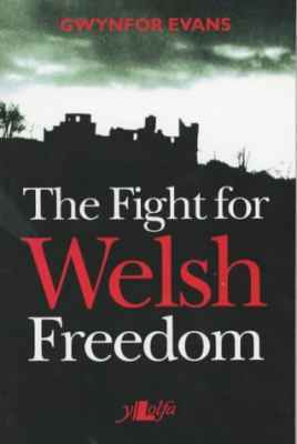 A picture of 'The Fight For Welsh Freedom' 
                              by Gwynfor Evans