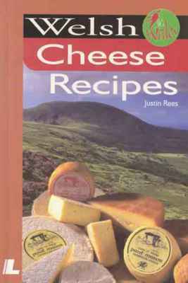 A picture of 'Welsh Cheese Recipes' 
                              by Justin Rees