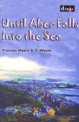 A picture of 'Until Aber Falls Into the Sea' 
                              by Frances Myers