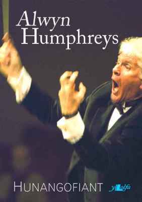 A picture of 'Alwyn Humphreys: Yr Hunangofiant' 
                              by Alwyn Humphreys