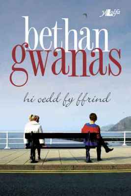 A picture of 'Hi Oedd fy Ffrind' 
                              by Bethan Gwanas