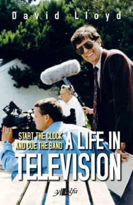 A picture of 'Start the Clock and Cue the Band - A Life in Television' 
                              by David Lloyd
