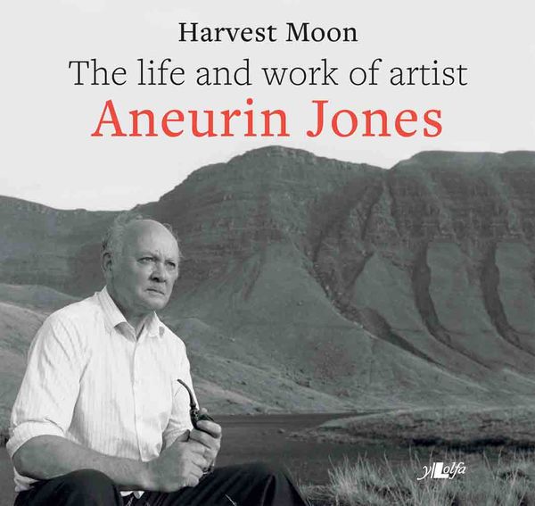 A picture of 'Harvest Moon: The life and work of artist Aneurin Jones (hb)' 
                              by Aneurin Jones