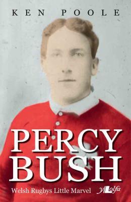 A picture of 'Percy Bush: Welsh Rugby's Little Marvel' 
                              by Ken Poole