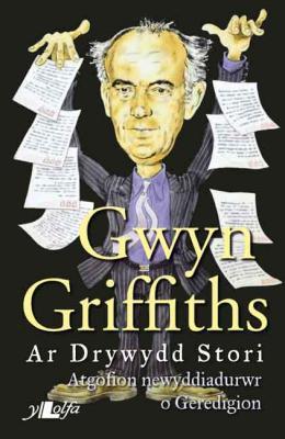 A picture of 'Gwyn Griffiths: Ar Drywydd Stori' 
                              by Gwyn Griffiths