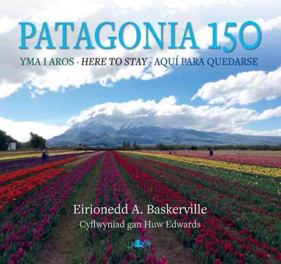 A picture of 'Patagonia 150: Yma i Aros' 
                              by Eirionedd A. Baskerville