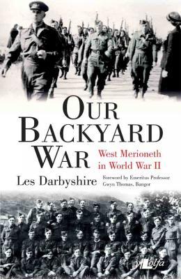 A picture of 'Our Backyard War: West Merioneth in World War II' 
                              by Les Darbyshire
