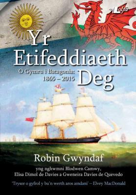 A picture of 'Yr Etifeddiaeth Deg - O Gymru i Batagonia: 1865-2015' 
                              by Robin Gwyndaf