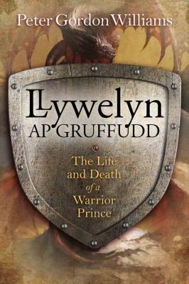 A picture of 'Llywelyn ap Gruffudd: The Life and Death of a Warrior Prince' 
                              by Peter Gordon Williams