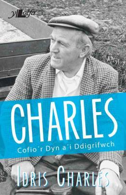A picture of 'Charles: Cofio'r Dyn a'i Ddigrifwch' 
                              by Idris Charles