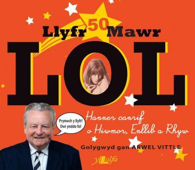 A picture of 'Llyfr Mawr LOL: Hanner Canrif o Hiwmor, Enllib a Rhyw' 
                              by Arwel Vittle