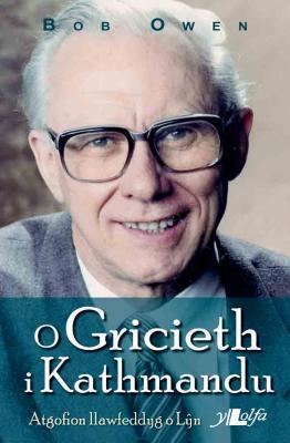 A picture of 'O Gricieth i Kathmandu: Atgofion Llawfeddyg o Lyn' 
                              by Bob Owen