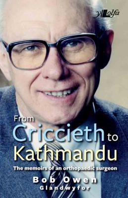 A picture of 'From Criccieth to Kathmandu: The memoirs of an orthopaedic surgeon' 
                              by Bob Owen