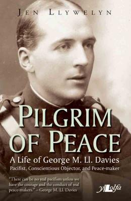 A picture of 'Pilgrim of Peace: A Life of George M. Ll. Davies' 
                              by Jen Llywelyn