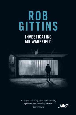 A picture of 'Investigating Mr Wakefield (hb)' 
                              by Rob Gittins