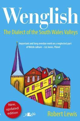 A picture of 'Wenglish: The Dialect of the South Wales Valleys' 
                              by Robert Lewis