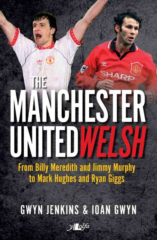 A picture of 'The Manchester United Welsh' 
                              by Gwyn Jenkins, Ioan Gwyn