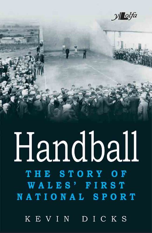A picture of 'Handball: The Story of Wales' First National Sport' 
                              by Kevin Dicks