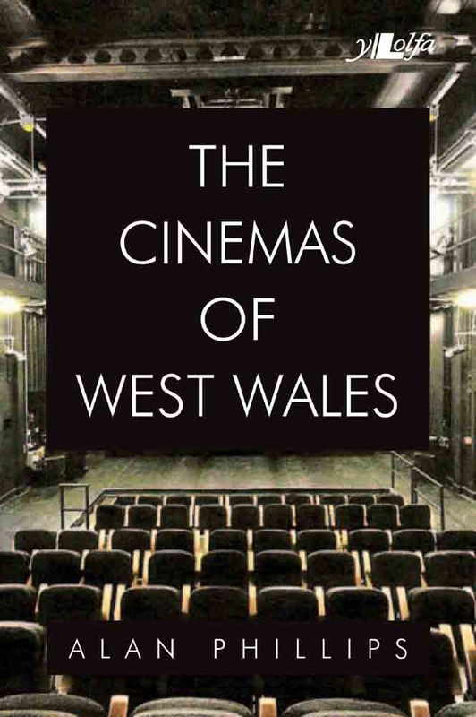 A picture of 'The Cinemas of West Wales' 
                              by Alan Phillips