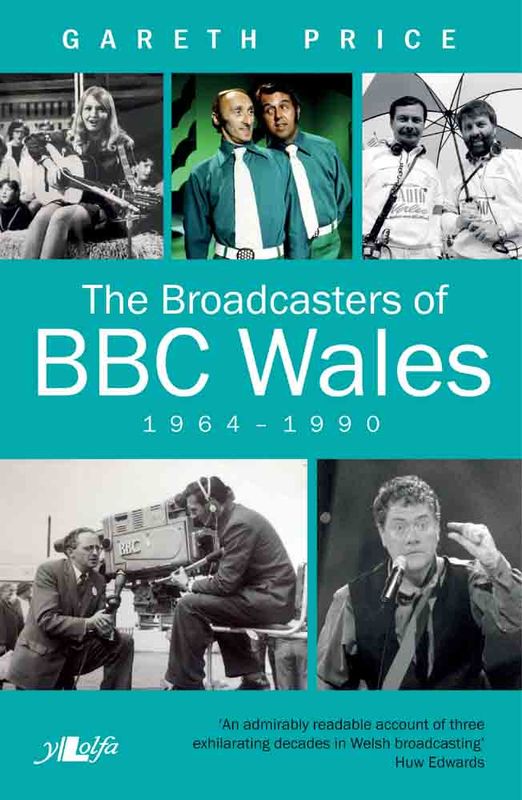A picture of 'The Broadcasters of BBC Wales, 1964-1990' 
                              by Gareth Price