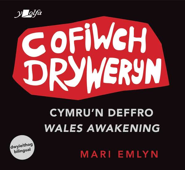 A picture of 'Cofiwch Dryweryn - Cymru'n Deffro / Wales Awakening' 
                              by Mari Emlyn