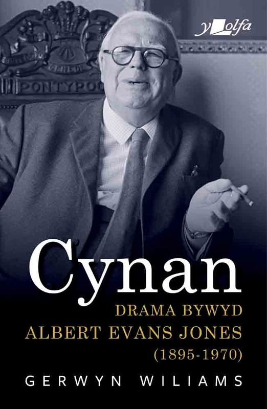 A picture of 'Cynan - Drama Bywyd Albert Evans Jones (1895-1970)' 
                              by Gerwyn Wiliams