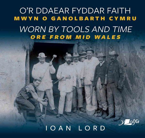 A picture of 'O'r Ddaear Fyddar Faith / Worn by Tools and Time' 
                              by Ioan Lord