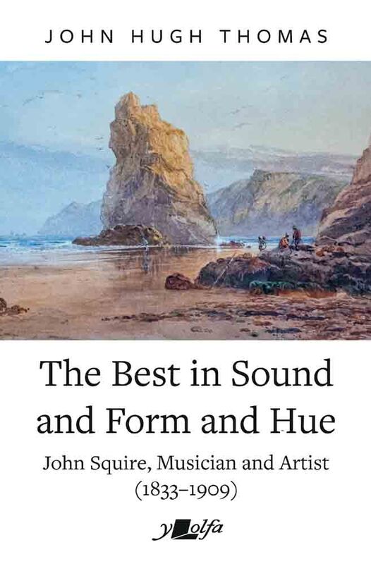 A picture of 'The Best in Sound and Form and Hue - John Squire, Musician and Artist (1833-1909)' 
                              by John Hugh Thomas