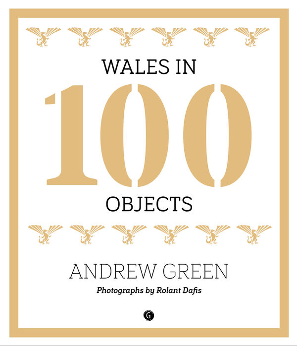 A picture of 'Wales in 100 Objects' 
                              by Andrew Green, Rolant Dafis