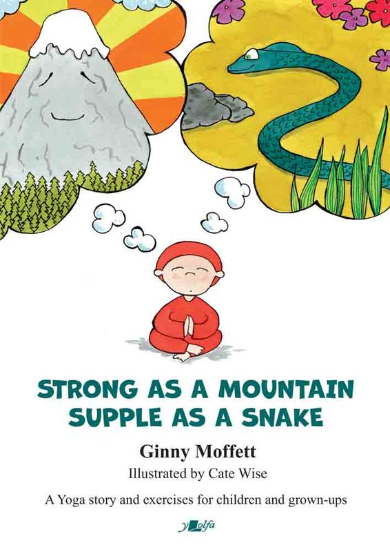 A picture of 'Strong as a Mountain, Supple as a Snake' by Ginny Moffett, Cate Wise