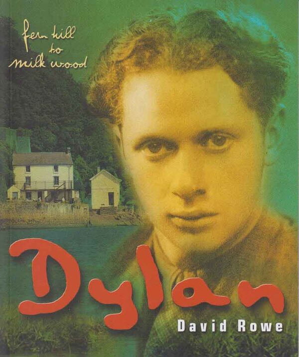 A picture of 'Dylan: fern hill to milk wood' 
                              by David Rowe