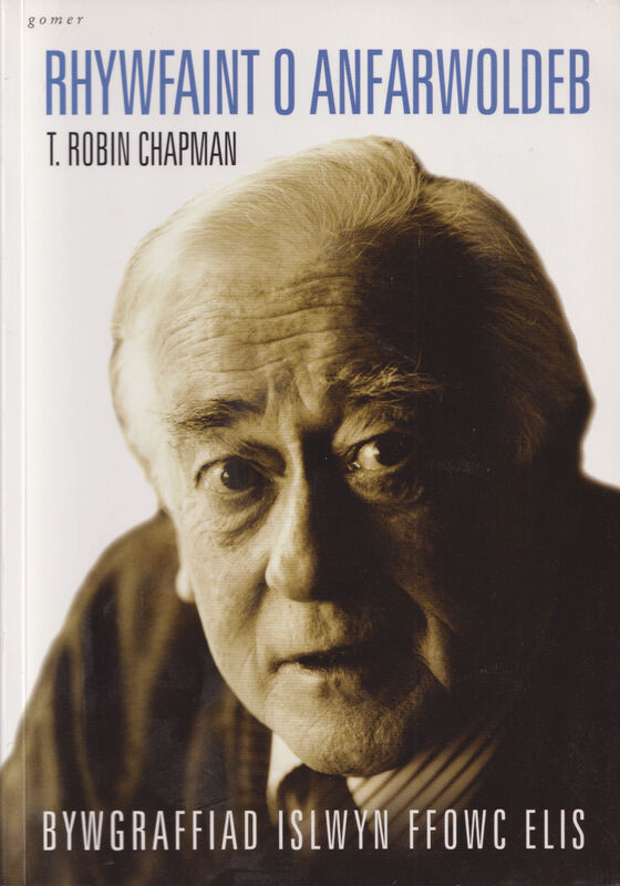 A picture of 'Rhywfaint o Anfarwoldeb - Bywgraffiad Islwyn Ffowc Elis' 
                              by T. Robin Chapman