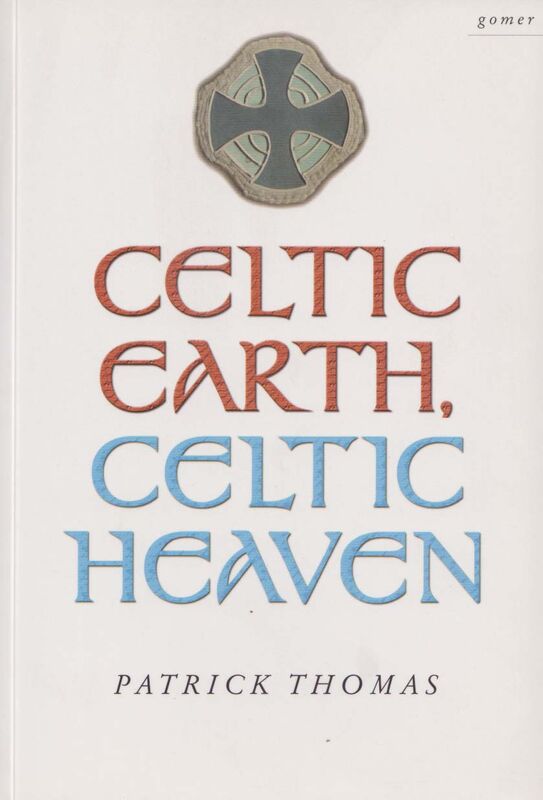A picture of 'Celtic Earth, Celtic Heaven - Saints and Heroes of the Powys Borderland' 
                              by Patrick Thomas
