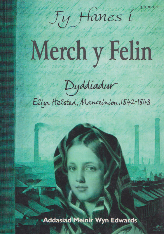 A picture of 'Fy Hanes i: Merch y Felin - Dyddiadur Eliza Helstead, Manceinion, 1842-1843' 
                              by Sue Reid