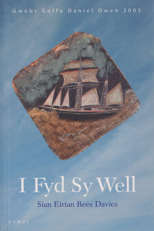 A picture of 'I Fyd Sy Well - Nofel Fuddugol Gwobr Goffa Daniel Owen Eisteddfod Genedlaethol Eryri a'r Cyffiniau 2005' 
                              by Siân Eirian Rees Davies