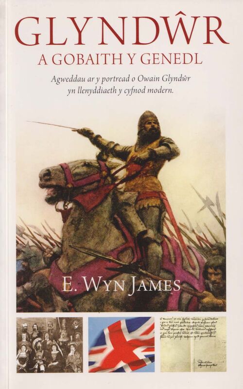A picture of 'Glyndŵr a Gobaith y Genedl - Agweddau ar y Portread o Owain Glyndŵr' 
                              by E. Wyn James