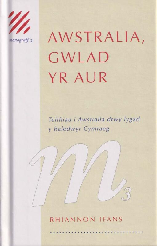 A picture of 'Monograff 3: Awstralia, Gwlad yr Aur – Teithio i Awstralia drwy Lygad y Baledwyr Cymraeg' 
                              by Rhiannon Ifans