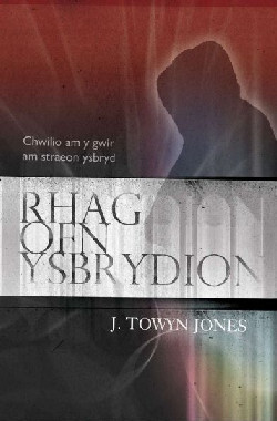 A picture of 'Rhag Ofn Ysbrydion – Chwilio am y Gwir am Straeon Ysbryd' 
                              by J. Towyn Jones