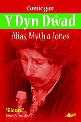 A picture of 'Alias, Myth a Jones: Comic gan Y Dyn Dwad' 
                              by Dafydd Huws