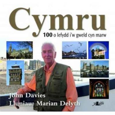 A picture of 'Cymru: y 100 lle i'w gweld cyn marw (meddal/pb)' 
                              by John Davies, Marian Delyth
