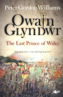 A picture of 'Owain Glyndwr: The Last Prince of Wales' 
                              by Peter Gordon Williams