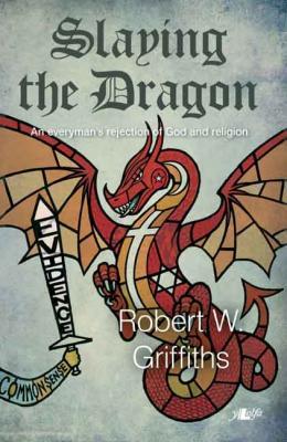 A picture of 'Slaying the Dragon (ebook)' 
                              by Robert W. Griffiths