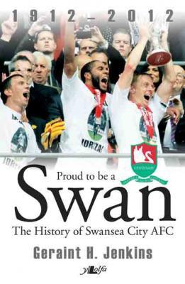 A picture of 'Proud to be a Swan (hardback)' 
                              by Geraint H. Jenkins