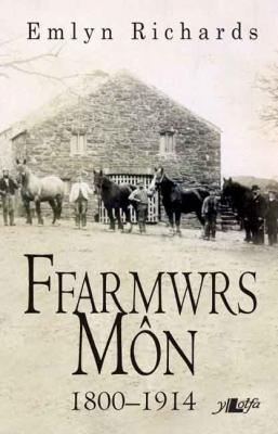 A picture of 'Ffarmwrs Môn 1800-1914' 
                              by Emlyn Richards