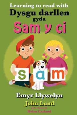 A picture of 'Dysgu darllen gyda Sam y Ci / Learning to read with Sam y Ci' 
                              by Emyr Llywelyn, John Lund