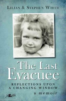 A picture of 'The Last Evacuee: Reflections upon a Changing Window' 
                              by Lilian White, Stephen White