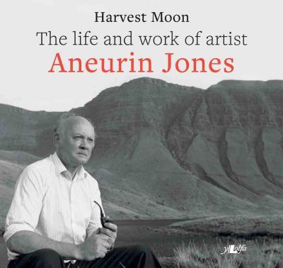 A picture of 'Harvest Moon: The life and work of artist Aneurin Jones (pb)' 
                              by Aneurin Jones