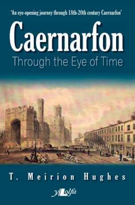 A picture of 'Caernarfon Through the Eye of Time' 
                              by T. Meirion Hughes