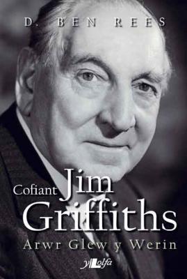 A picture of 'Cofiant Jim Griffiths: Arwr Glew y Werin (elyfr)' 
                              by 